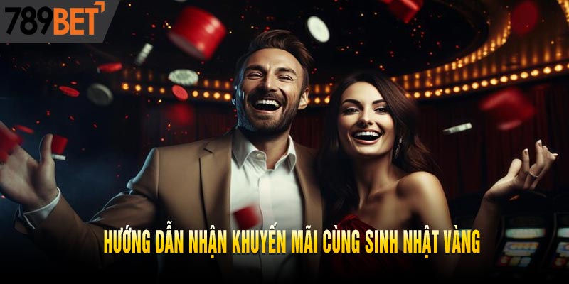 Sinh Nhật Vàng Ngập Tràn Muôn Ngàn Khuyến Mãi Cùng 789bet