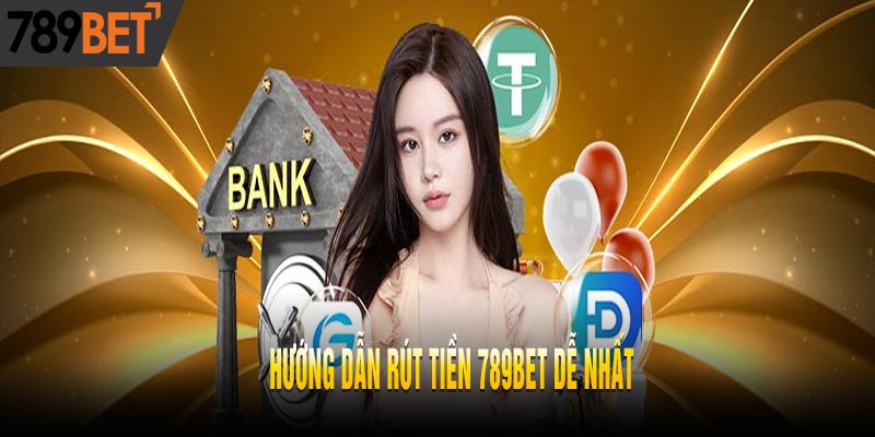 Hướng Dẫn Rút Tiền 789BET Đơn Giản Và Cực Kỳ Nhanh Chóng