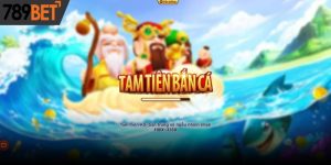 Kinh Nghiệm, Cách Chơi TP Tam Tiên Cắt Cá Tại 789Bet